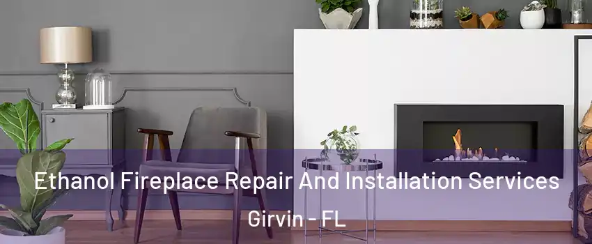 Ethanol Fireplace Repair And Installation Services Girvin - FL