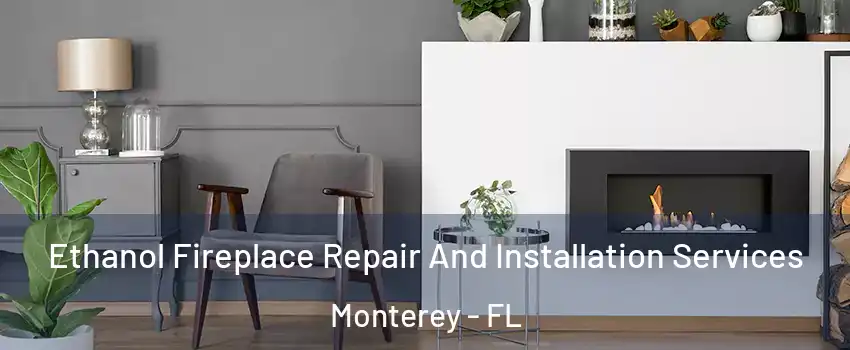 Ethanol Fireplace Repair And Installation Services Monterey - FL