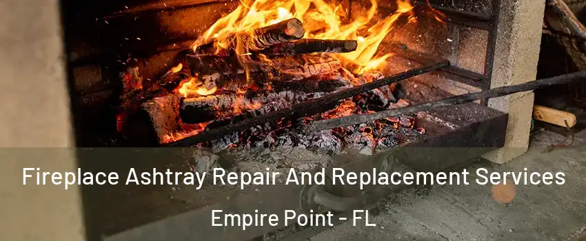 Fireplace Ashtray Repair And Replacement Services Empire Point - FL