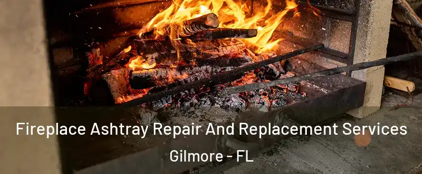 Fireplace Ashtray Repair And Replacement Services Gilmore - FL