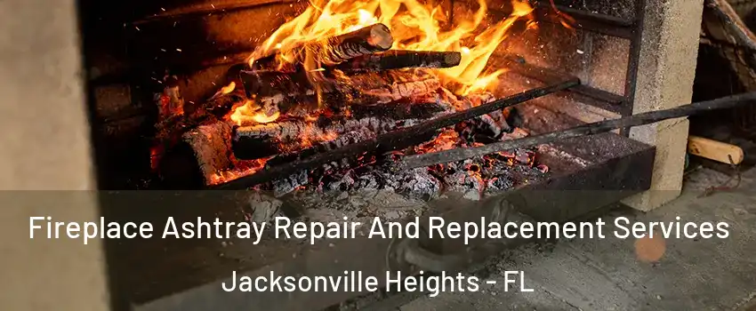 Fireplace Ashtray Repair And Replacement Services Jacksonville Heights - FL