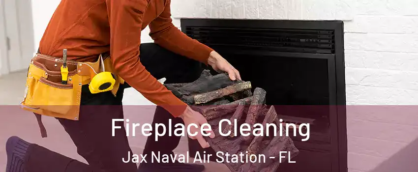 Fireplace Cleaning Jax Naval Air Station - FL