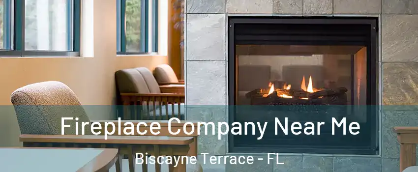 Fireplace Company Near Me Biscayne Terrace - FL