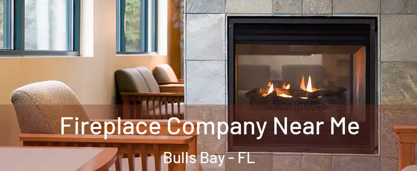 Fireplace Company Near Me Bulls Bay - FL