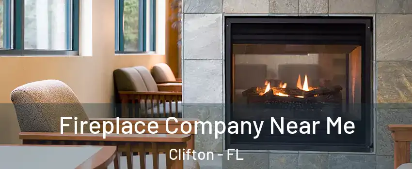 Fireplace Company Near Me Clifton - FL