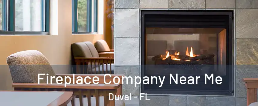 Fireplace Company Near Me Duval - FL