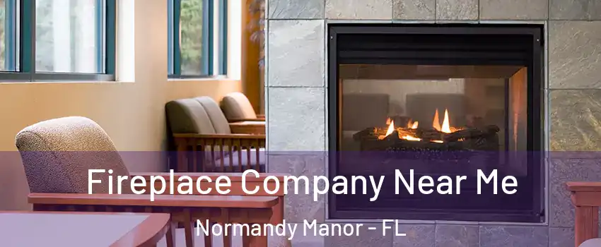 Fireplace Company Near Me Normandy Manor - FL