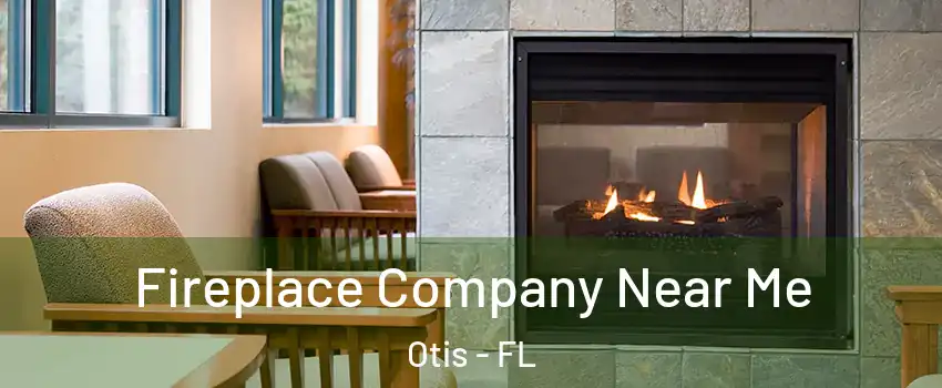 Fireplace Company Near Me Otis - FL