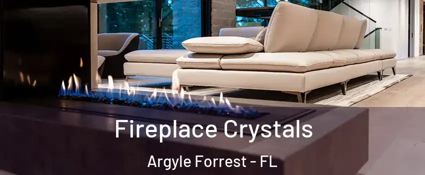 Fireplace Crystals Argyle Forrest - FL