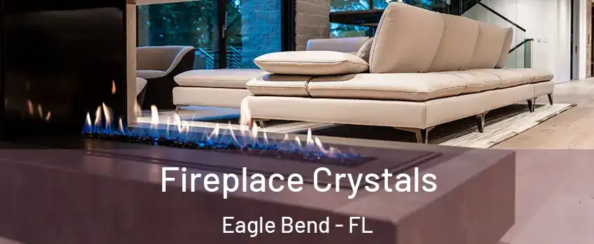 Fireplace Crystals Eagle Bend - FL