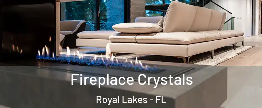 Fireplace Crystals Royal Lakes - FL