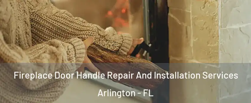 Fireplace Door Handle Repair And Installation Services Arlington - FL