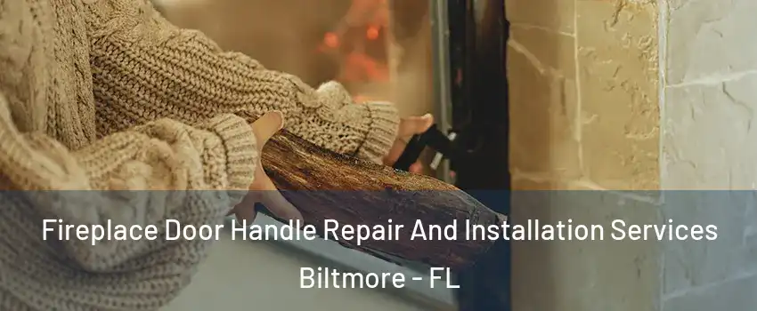 Fireplace Door Handle Repair And Installation Services Biltmore - FL