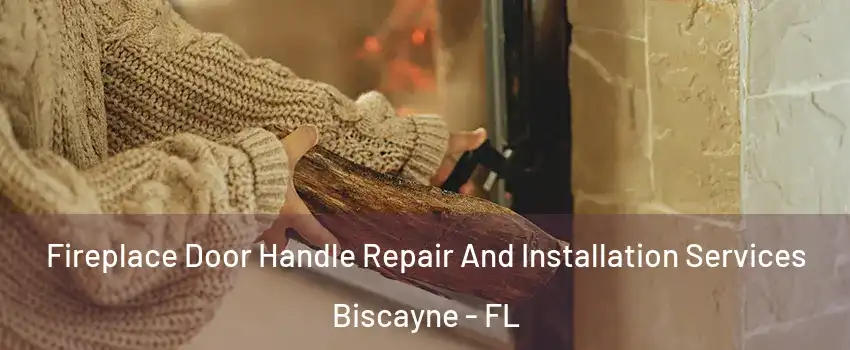 Fireplace Door Handle Repair And Installation Services Biscayne - FL