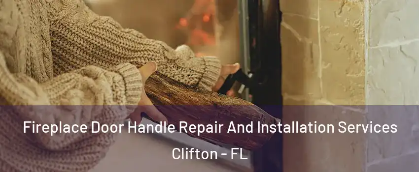 Fireplace Door Handle Repair And Installation Services Clifton - FL