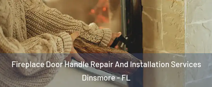 Fireplace Door Handle Repair And Installation Services Dinsmore - FL