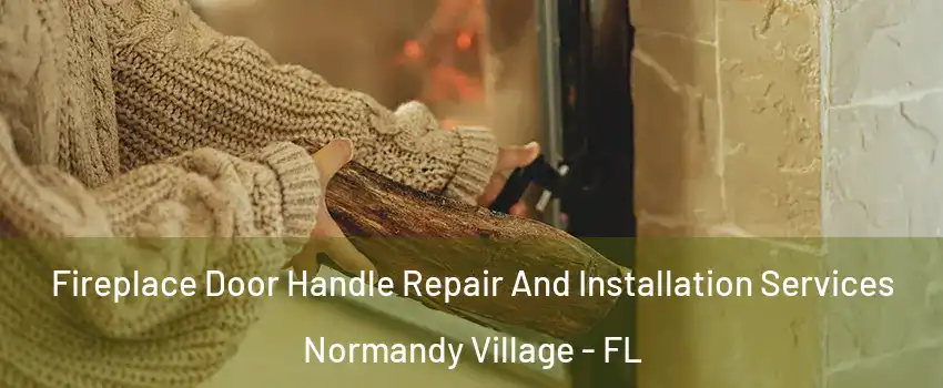 Fireplace Door Handle Repair And Installation Services Normandy Village - FL