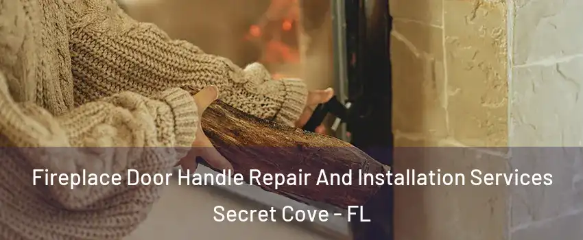 Fireplace Door Handle Repair And Installation Services Secret Cove - FL