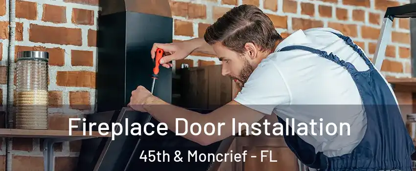 Fireplace Door Installation 45th & Moncrief - FL