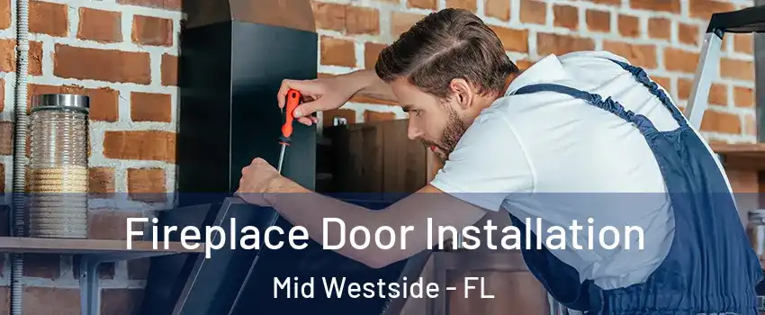 Fireplace Door Installation Mid Westside - FL