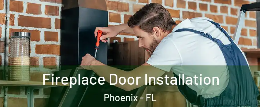 Fireplace Door Installation Phoenix - FL