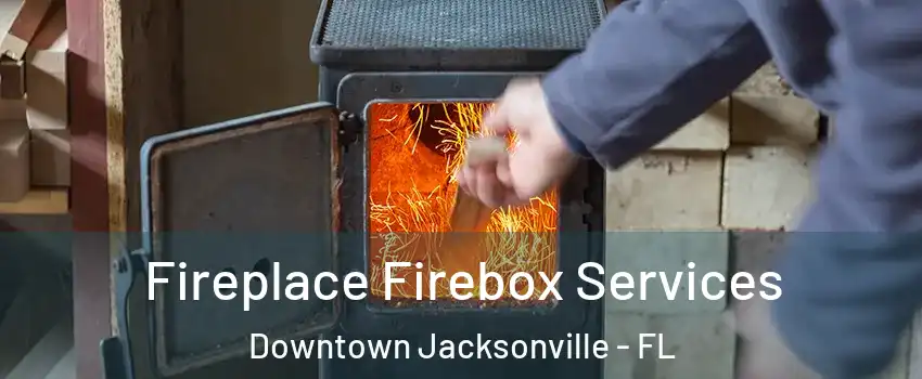 Fireplace Firebox Services Downtown Jacksonville - FL