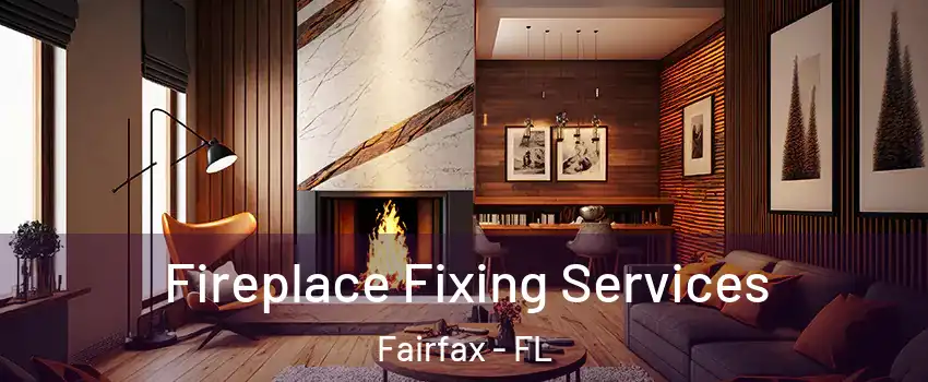 Fireplace Fixing Services Fairfax - FL