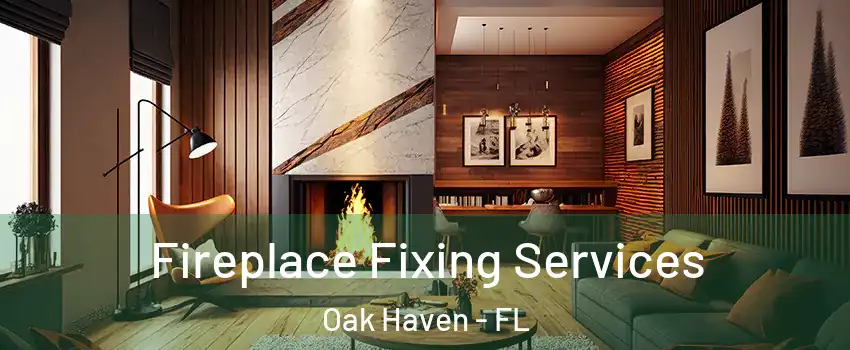 Fireplace Fixing Services Oak Haven - FL