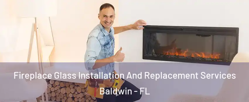 Fireplace Glass Installation And Replacement Services Baldwin - FL