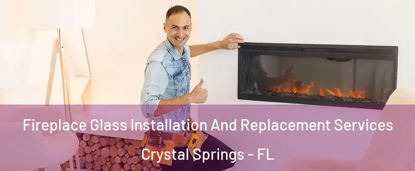 Fireplace Glass Installation And Replacement Services Crystal Springs - FL