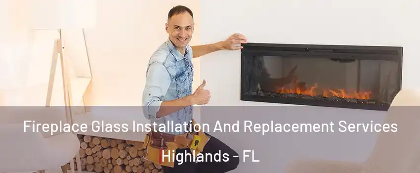 Fireplace Glass Installation And Replacement Services Highlands - FL