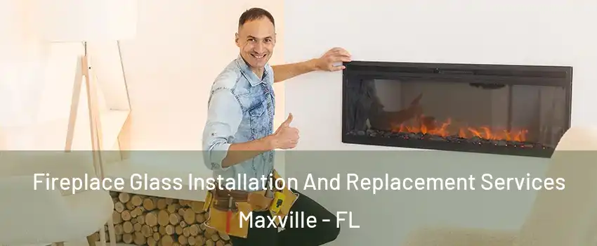 Fireplace Glass Installation And Replacement Services Maxville - FL