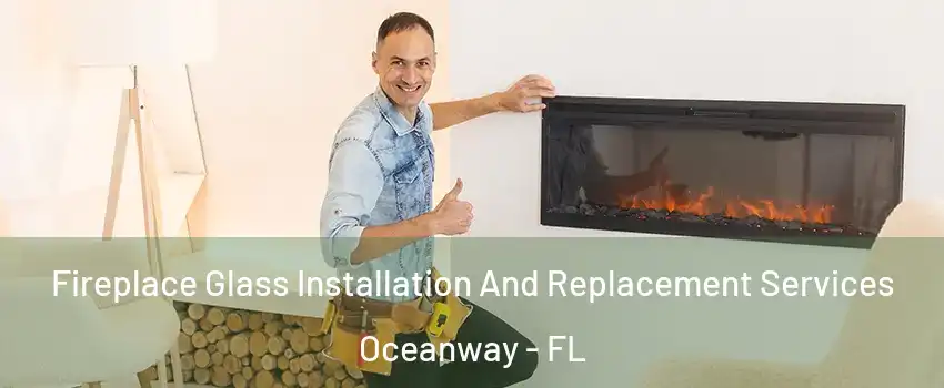 Fireplace Glass Installation And Replacement Services Oceanway - FL