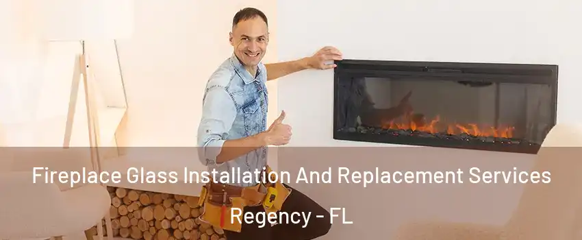 Fireplace Glass Installation And Replacement Services Regency - FL