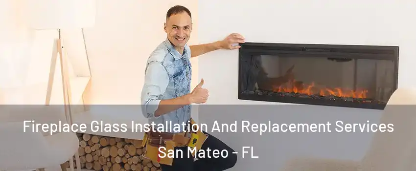 Fireplace Glass Installation And Replacement Services San Mateo - FL