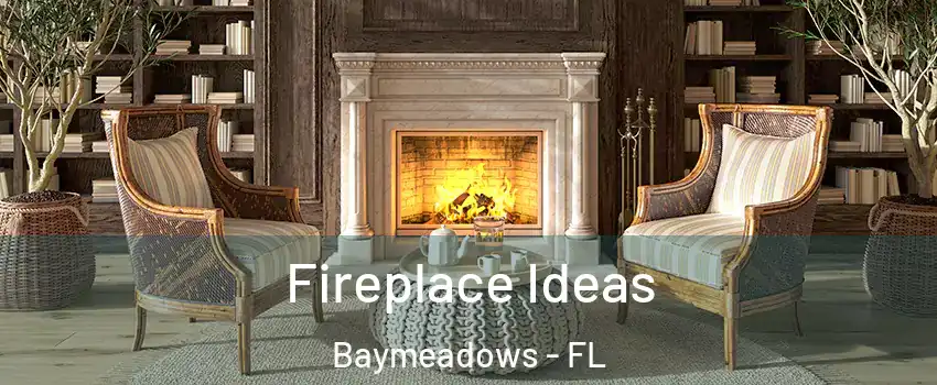 Fireplace Ideas Baymeadows - FL