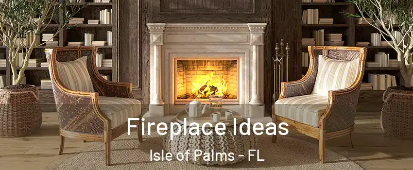 Fireplace Ideas Isle of Palms - FL