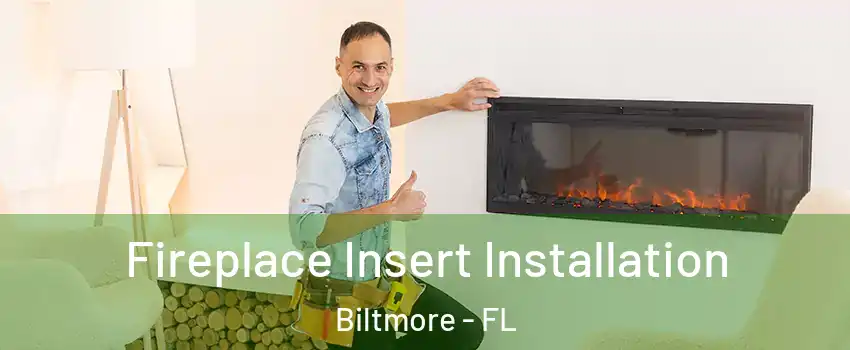 Fireplace Insert Installation Biltmore - FL