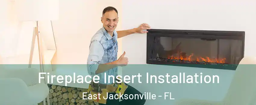 Fireplace Insert Installation East Jacksonville - FL