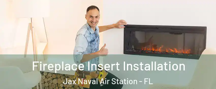 Fireplace Insert Installation Jax Naval Air Station - FL