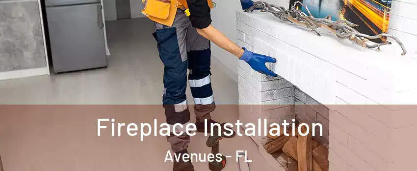 Fireplace Installation Avenues - FL