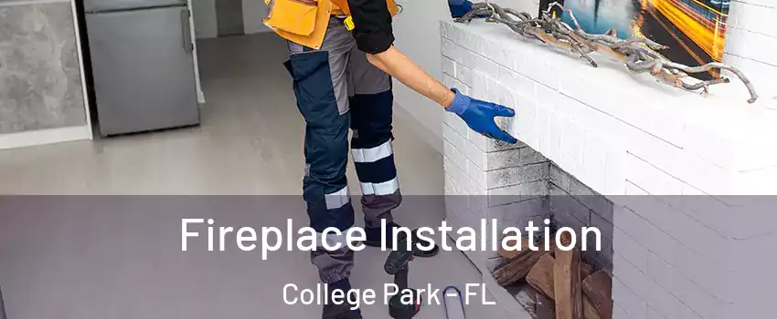 Fireplace Installation College Park - FL