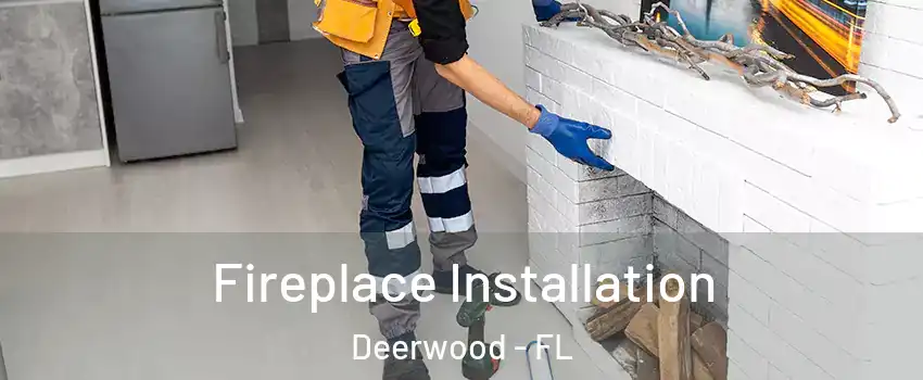 Fireplace Installation Deerwood - FL