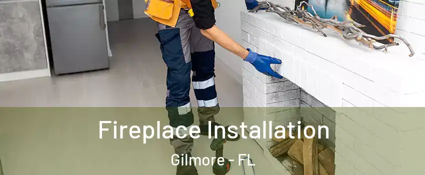 Fireplace Installation Gilmore - FL