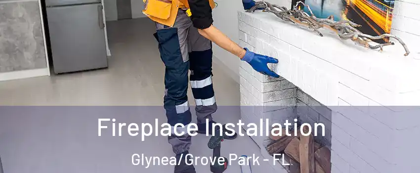 Fireplace Installation Glynea/Grove Park - FL