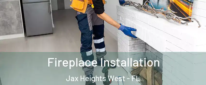 Fireplace Installation Jax Heights West - FL