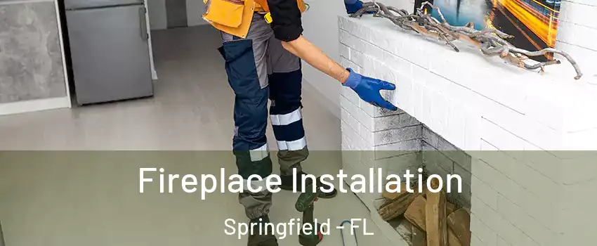 Fireplace Installation Springfield - FL