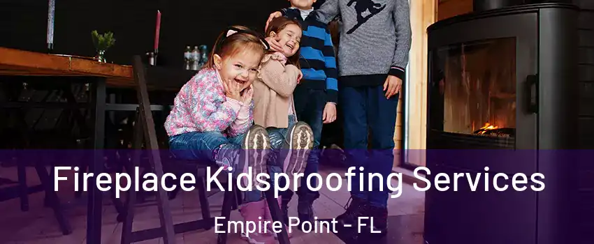 Fireplace Kidsproofing Services Empire Point - FL