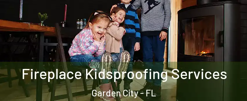 Fireplace Kidsproofing Services Garden City - FL