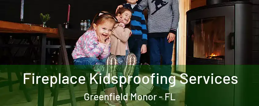 Fireplace Kidsproofing Services Greenfield Monor - FL